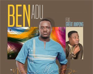 Gospel musician Ben Adu features Great Ampong on ‘W’ahye Me Bo’