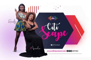 ‘Citi Scape’ premieres with Apiorkor, Emefa on Citi TV this Saturday