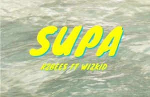 R2Bees releases another jam ‘Supa’ with Wizkid