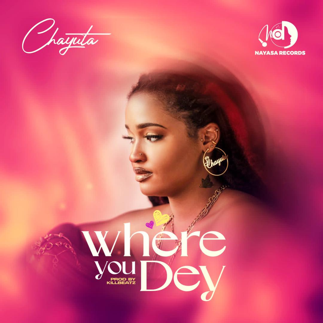 Chayuta pours her heart out in new song ‘Where You Dey?’